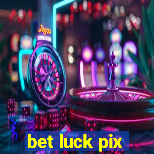 bet luck pix